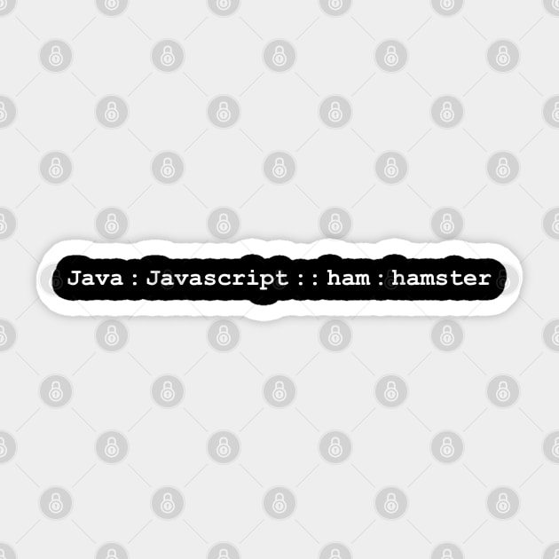Java is to Javascript as ham is to hamster analogy Sticker by Gold Wings Tees
